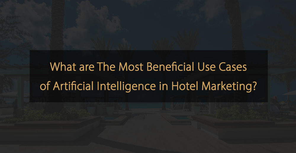 Best Practices for using Artificial Intelligence in Hotel Marketing